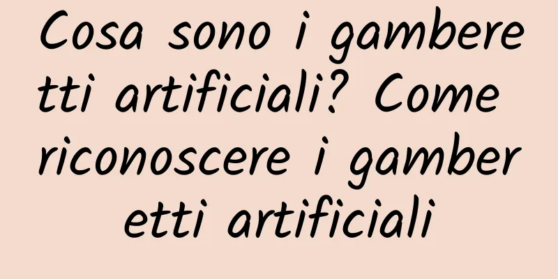 Cosa sono i gamberetti artificiali? Come riconoscere i gamberetti artificiali