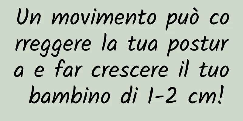 Un movimento può correggere la tua postura e far crescere il tuo bambino di 1-2 cm!