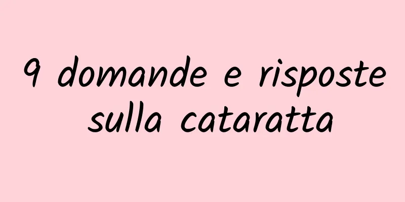 9 domande e risposte sulla cataratta
