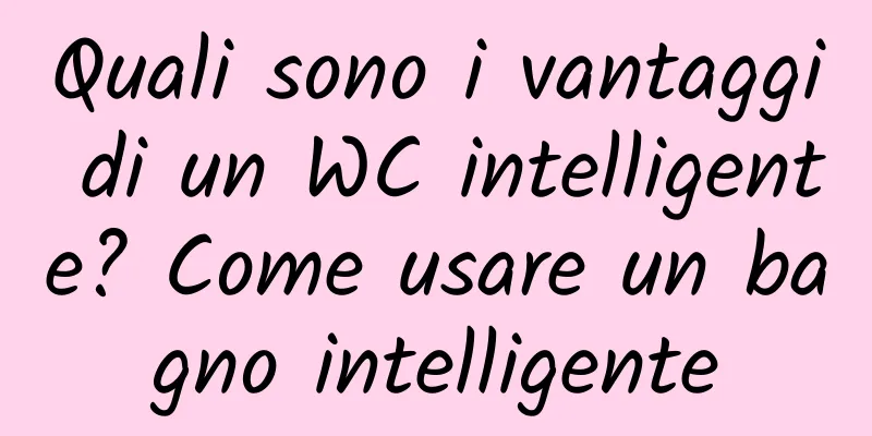 Quali sono i vantaggi di un WC intelligente? Come usare un bagno intelligente