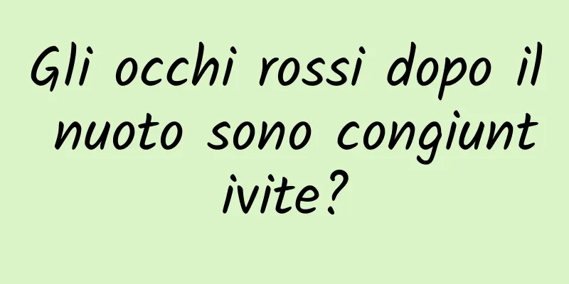 Gli occhi rossi dopo il nuoto sono congiuntivite?