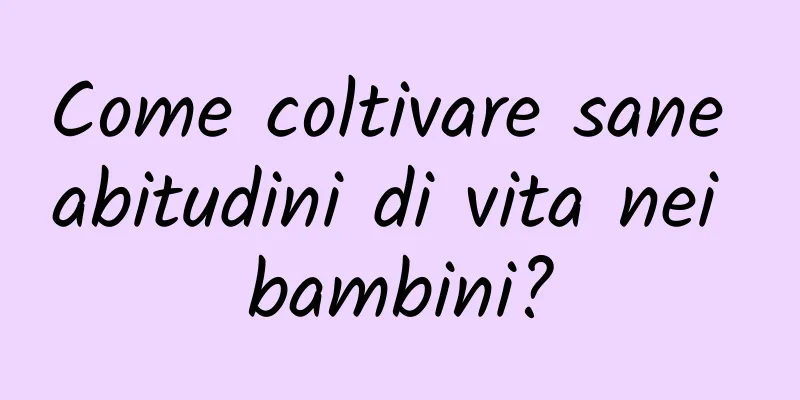Come coltivare sane abitudini di vita nei bambini?