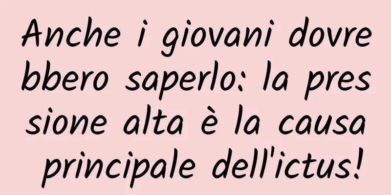 Anche i giovani dovrebbero saperlo: la pressione alta è la causa principale dell'ictus!
