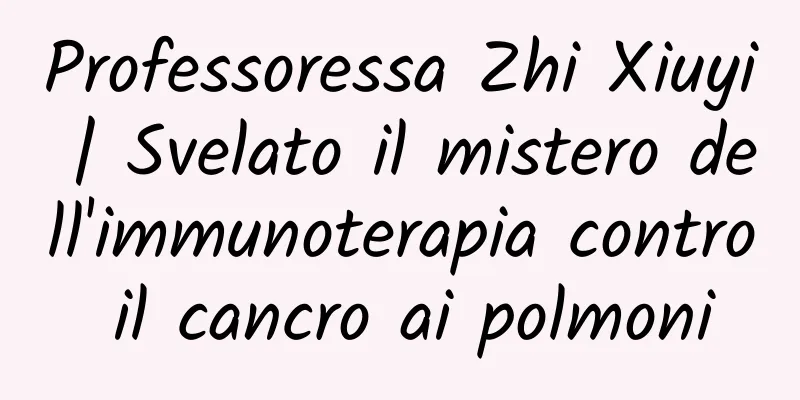 Professoressa Zhi Xiuyi | Svelato il mistero dell'immunoterapia contro il cancro ai polmoni