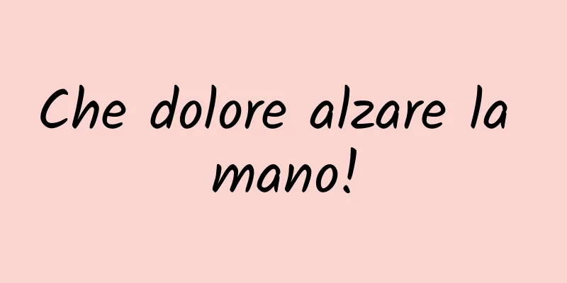 Che dolore alzare la mano!