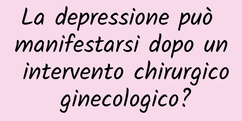 La depressione può manifestarsi dopo un intervento chirurgico ginecologico?