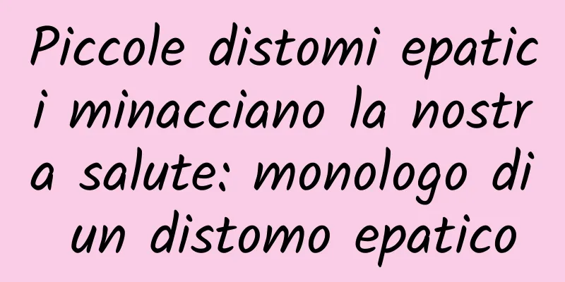 Piccole distomi epatici minacciano la nostra salute: monologo di un distomo epatico