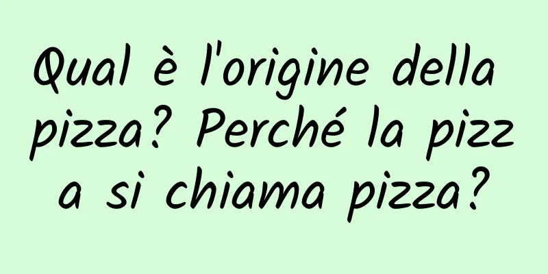 Qual è l'origine della pizza? Perché la pizza si chiama pizza?