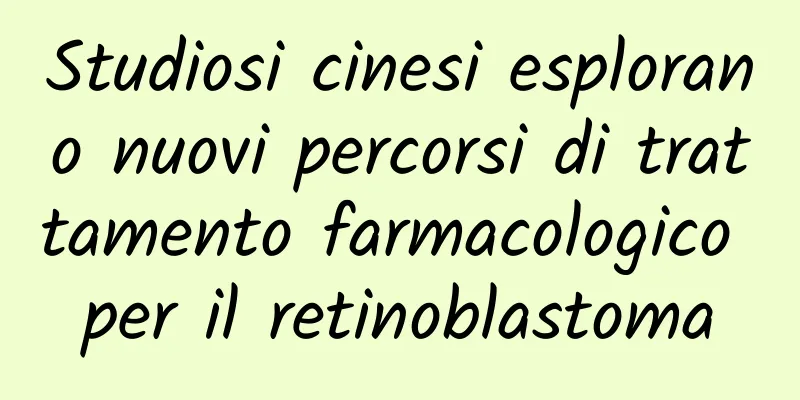 Studiosi cinesi esplorano nuovi percorsi di trattamento farmacologico per il retinoblastoma