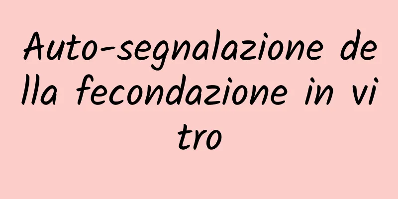 Auto-segnalazione della fecondazione in vitro
