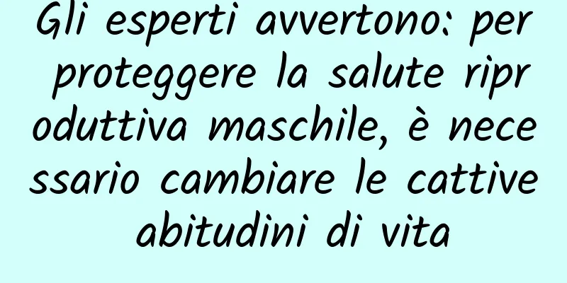 Gli esperti avvertono: per proteggere la salute riproduttiva maschile, è necessario cambiare le cattive abitudini di vita