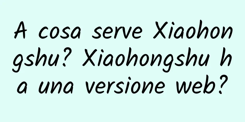 A cosa serve Xiaohongshu? Xiaohongshu ha una versione web?