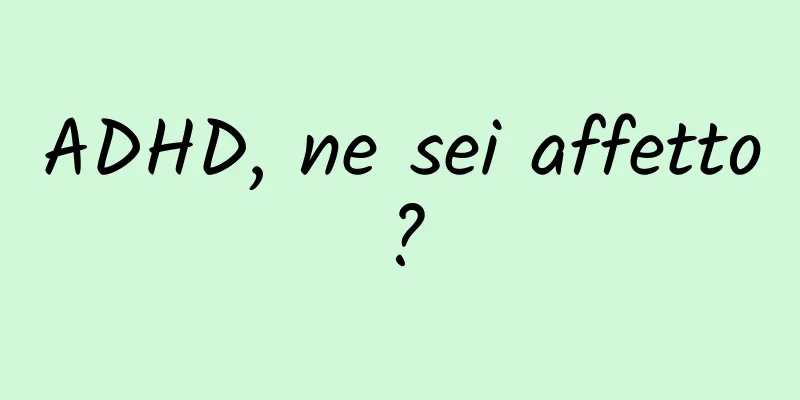 ADHD, ne sei affetto?