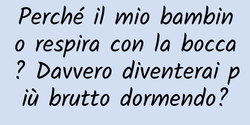 Perché il mio bambino respira con la bocca? Davvero diventerai più brutto dormendo?