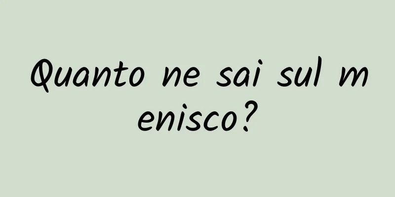 Quanto ne sai sul menisco?