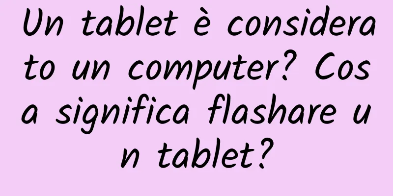 Un tablet è considerato un computer? Cosa significa flashare un tablet?
