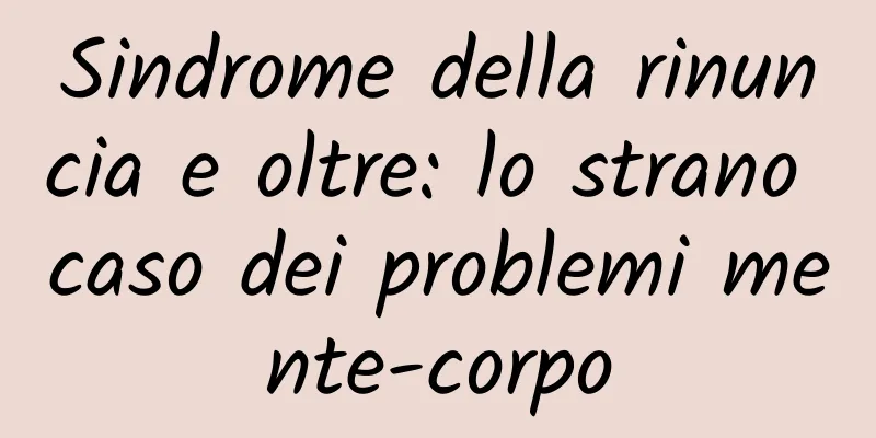 Sindrome della rinuncia e oltre: lo strano caso dei problemi mente-corpo