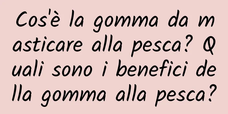Cos'è la gomma da masticare alla pesca? Quali sono i benefici della gomma alla pesca?