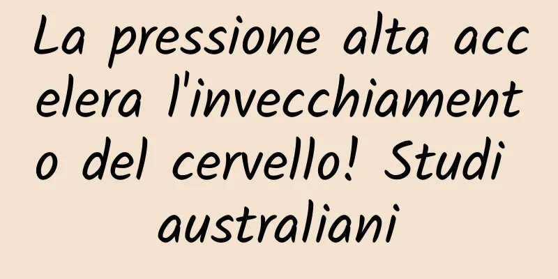 La pressione alta accelera l'invecchiamento del cervello! Studi australiani