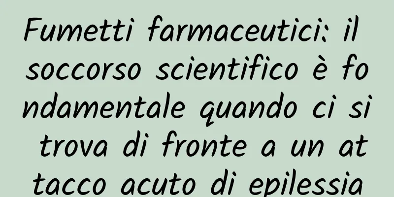 Fumetti farmaceutici: il soccorso scientifico è fondamentale quando ci si trova di fronte a un attacco acuto di epilessia