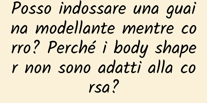 Posso indossare una guaina modellante mentre corro? Perché i body shaper non sono adatti alla corsa?