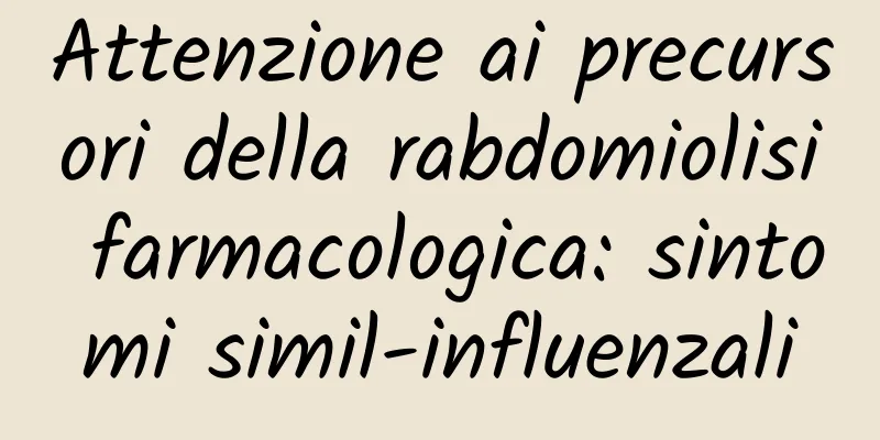 Attenzione ai precursori della rabdomiolisi farmacologica: sintomi simil-influenzali