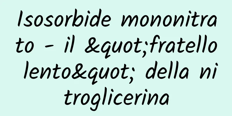 Isosorbide mononitrato - il "fratello lento" della nitroglicerina