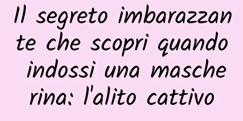 Il segreto imbarazzante che scopri quando indossi una mascherina: l'alito cattivo