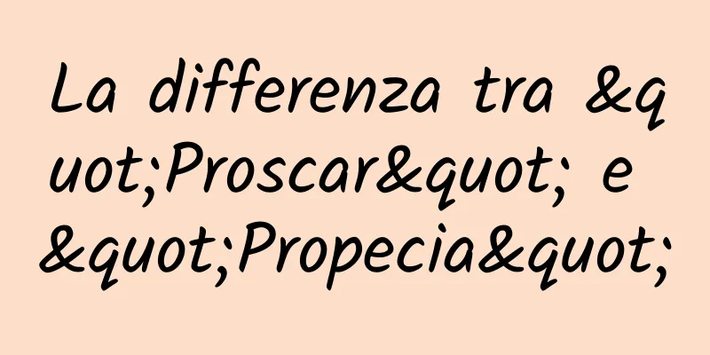La differenza tra "Proscar" e "Propecia"