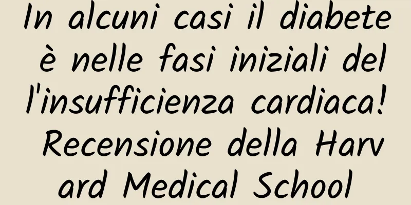 In alcuni casi il diabete è nelle fasi iniziali dell'insufficienza cardiaca! Recensione della Harvard Medical School