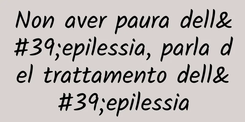 Non aver paura dell'epilessia, parla del trattamento dell'epilessia