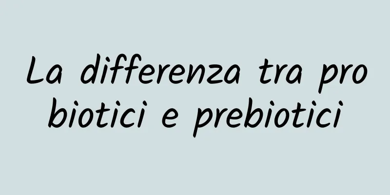 La differenza tra probiotici e prebiotici