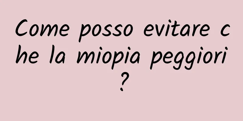 Come posso evitare che la miopia peggiori?
