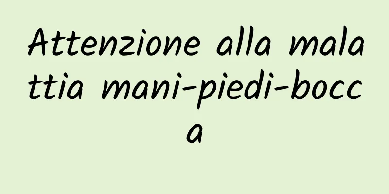 Attenzione alla malattia mani-piedi-bocca