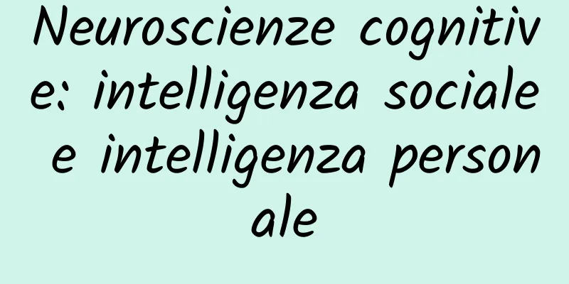 Neuroscienze cognitive: intelligenza sociale e intelligenza personale