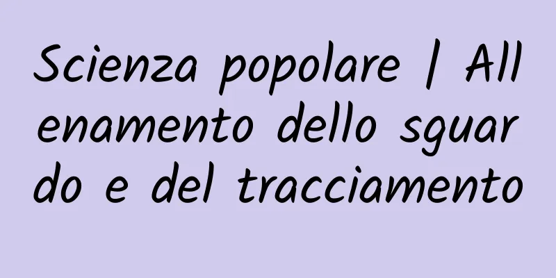 Scienza popolare | Allenamento dello sguardo e del tracciamento