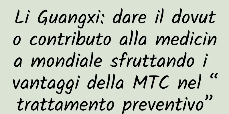Li Guangxi: dare il dovuto contributo alla medicina mondiale sfruttando i vantaggi della MTC nel “trattamento preventivo”