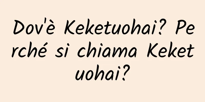 Dov'è Keketuohai? Perché si chiama Keketuohai?