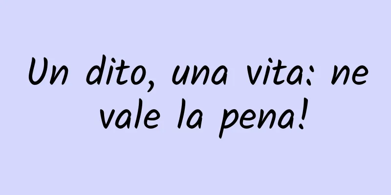 Un dito, una vita: ne vale la pena!