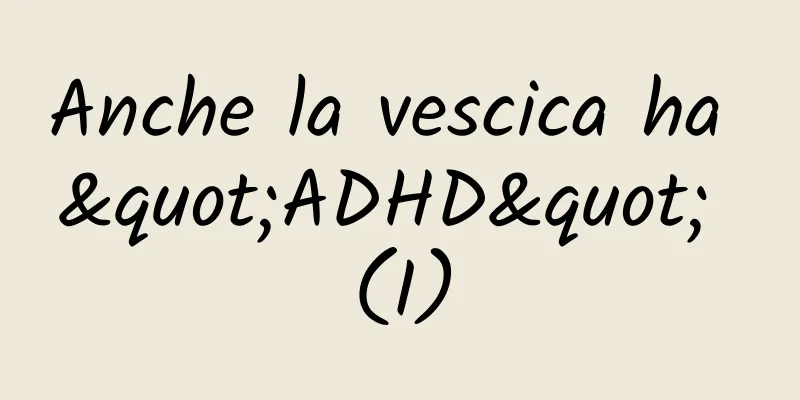 Anche la vescica ha "ADHD" (I)