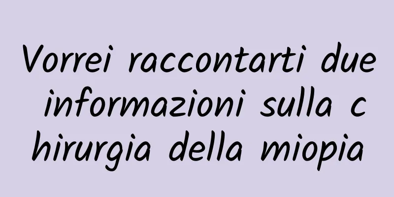 Vorrei raccontarti due informazioni sulla chirurgia della miopia