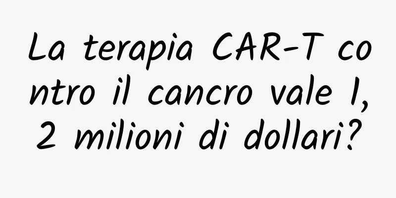 La terapia CAR-T contro il cancro vale 1,2 milioni di dollari?