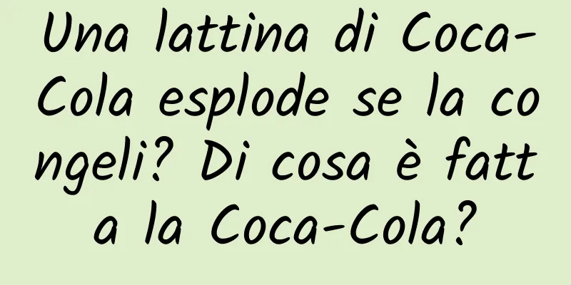 Una lattina di Coca-Cola esplode se la congeli? Di cosa è fatta la Coca-Cola?