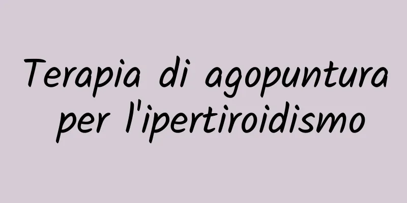 Terapia di agopuntura per l'ipertiroidismo