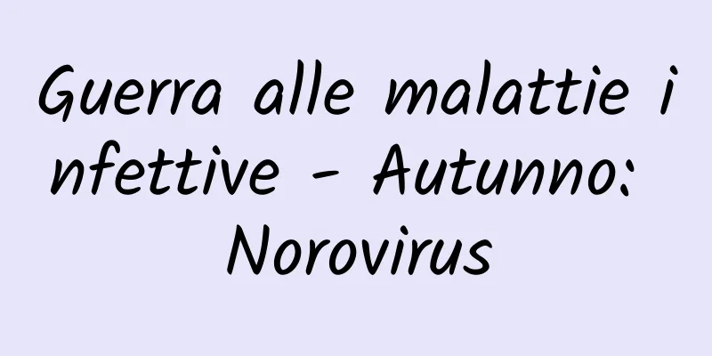 Guerra alle malattie infettive - Autunno: Norovirus