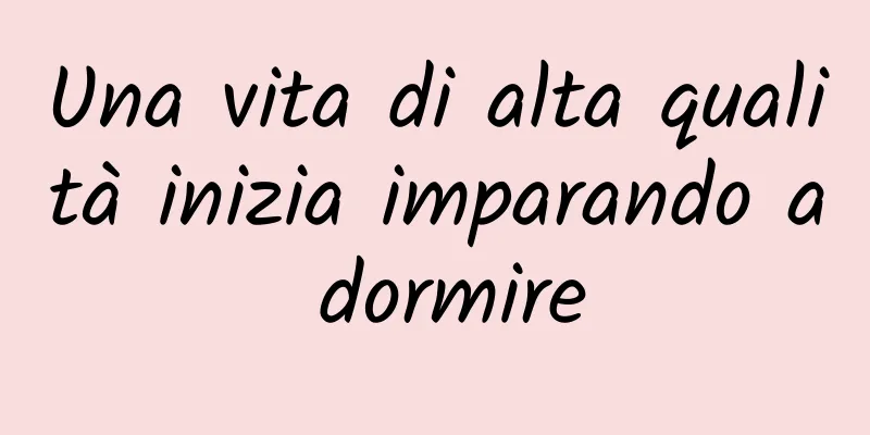 Una vita di alta qualità inizia imparando a dormire
