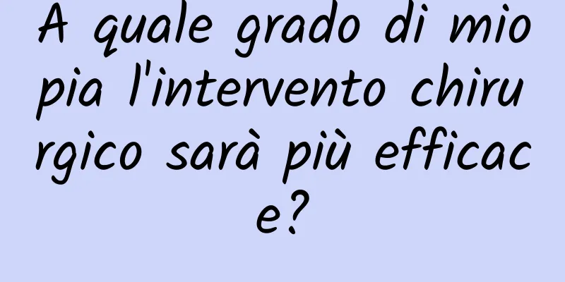 A quale grado di miopia l'intervento chirurgico sarà più efficace?