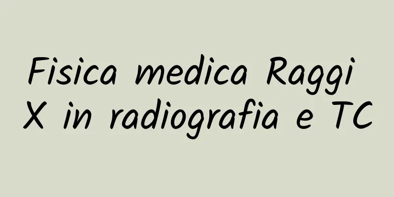 Fisica medica Raggi X in radiografia e TC