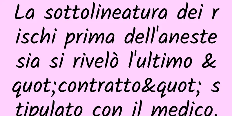 La sottolineatura dei rischi prima dell'anestesia si rivelò l'ultimo "contratto" stipulato con il medico.