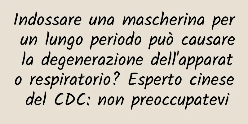 Indossare una mascherina per un lungo periodo può causare la degenerazione dell'apparato respiratorio? Esperto cinese del CDC: non preoccupatevi